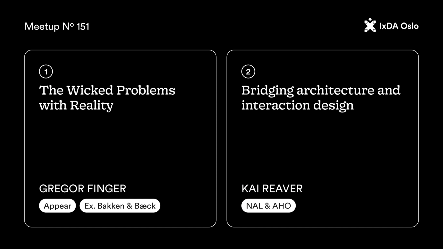 IxDA Oslo Nº 151 event poster with two talks: 1. The Wicked Problems with Reality, by Gregor Finger — 2. Bridging architecture and interaction design, with Kai Reaver