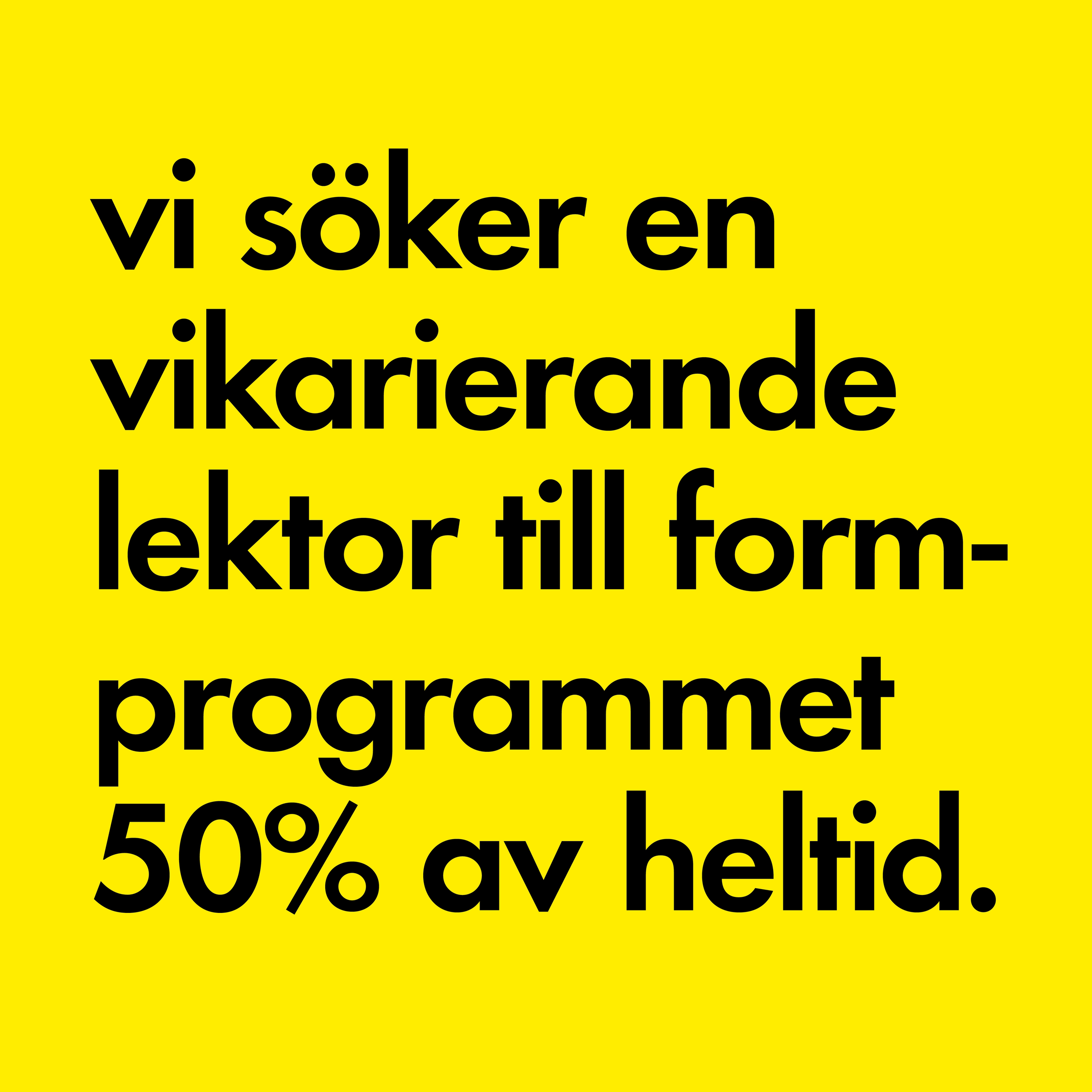 Svart text på gul bakgrund: "vi söker en vikarierande lektor till formprogrammet 50% av heltid."