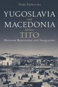 Yugoslavia and Macedonia Before Tito: Between Repression and Integration