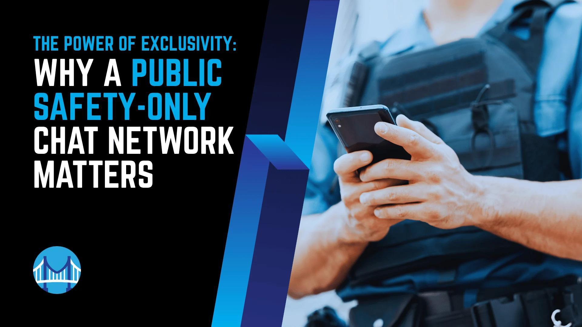 Why a Public Safety-Only Chat Network Matters