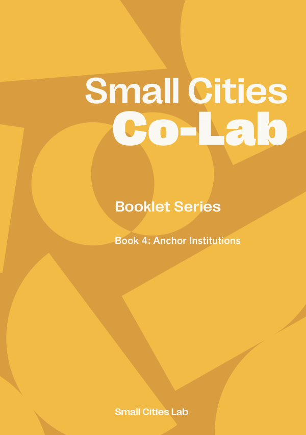 Small Cities Co-Lab: Anchor Institutions Booklet