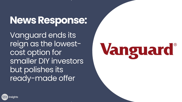 News Response: Vanguard ends its reign as the lowest-cost option for smaller DIY investors but polishes its ready-made offer