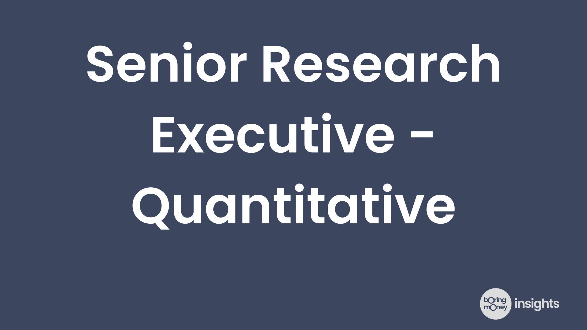 Open positions: Senior Research Executive (Quantitative)