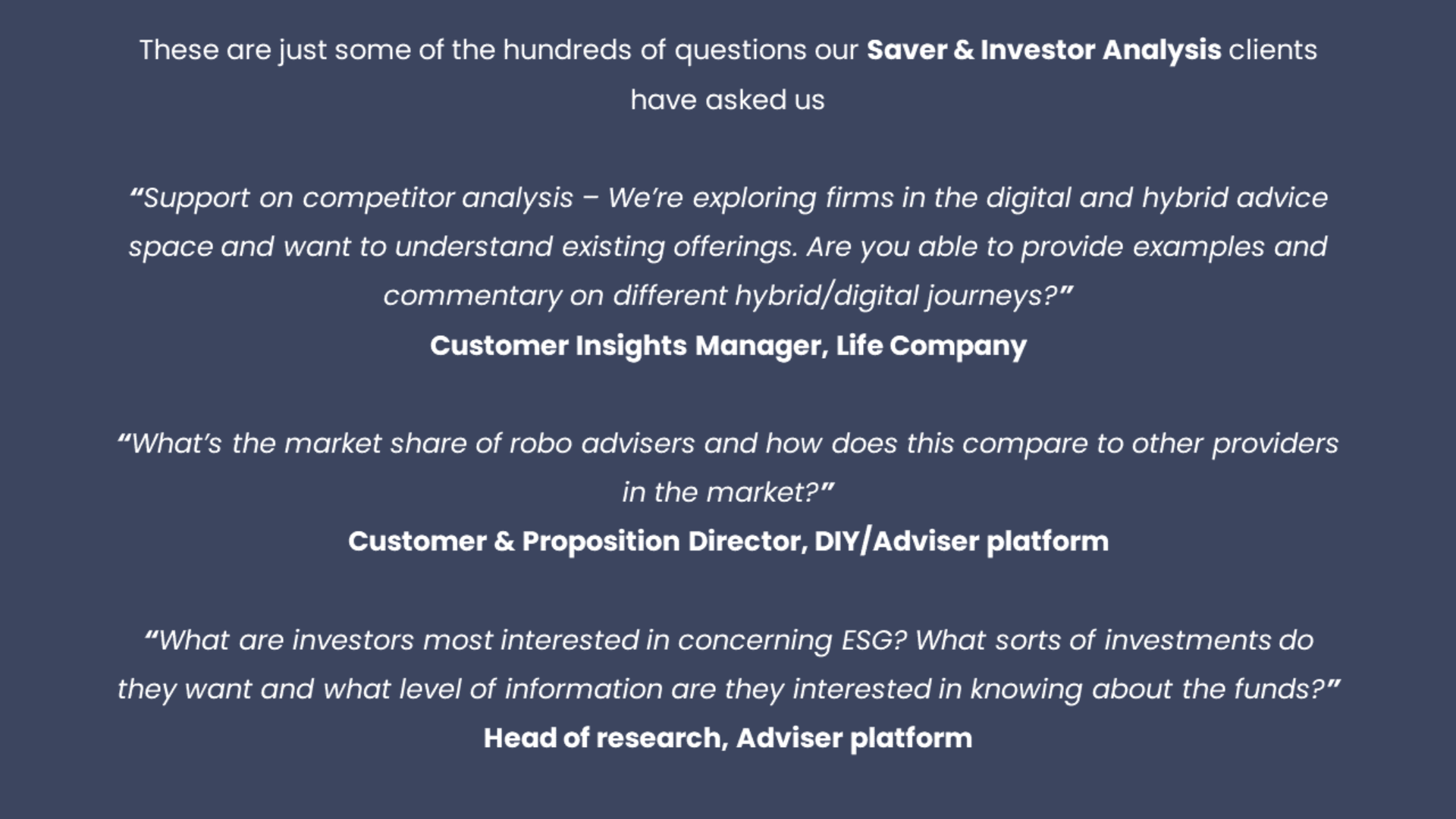 Example: "What's the market share of robo advisers and how does this compare to other providers in the market?" - customer and proposition director, DIY/Adviser platform