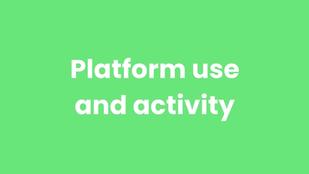 Platform use and activity