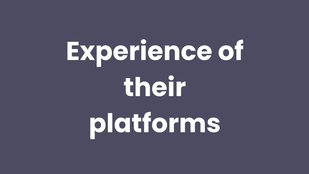 Experience of their platforms