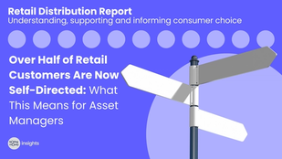 Over Half of Retail Customers Are Now Self-Directed: What This Means for Asset Managers