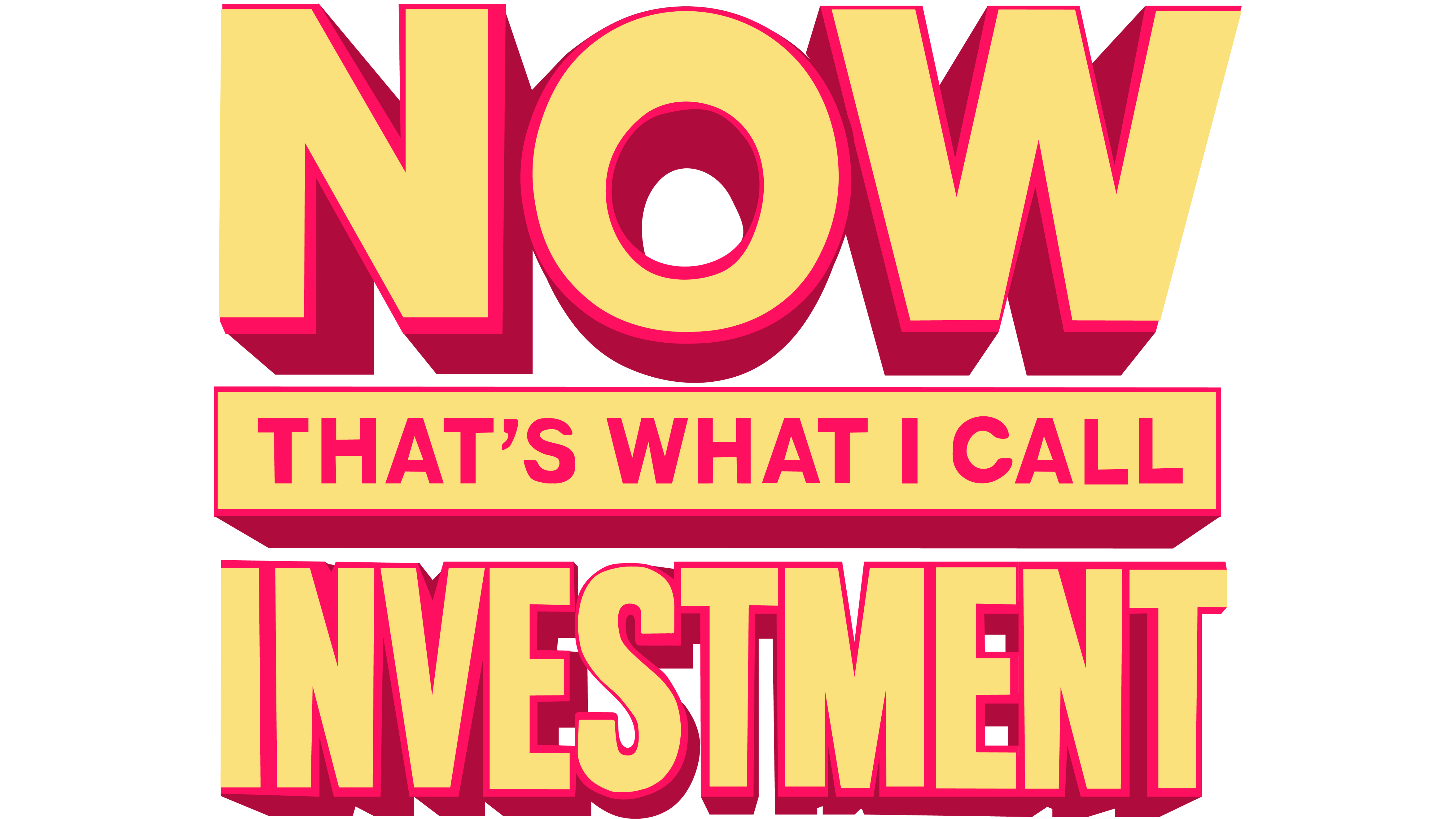 NOW THAT'S WHAT I CALL INVESTMENT