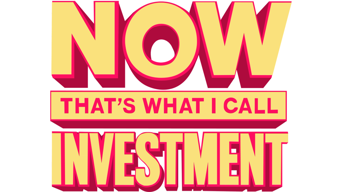 NOW THAT'S WHAT I CALL INVESTMENT