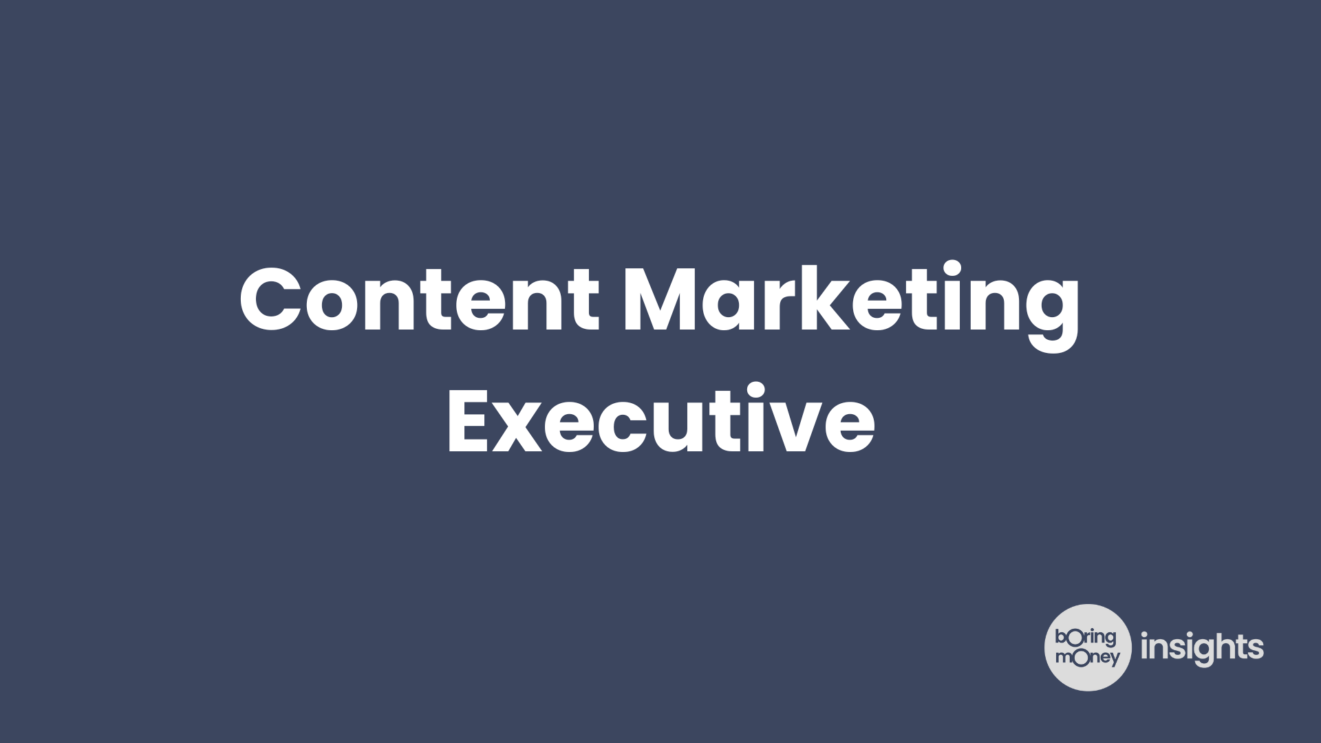 Open positions: Content Marketing Executive - B2B and B2C