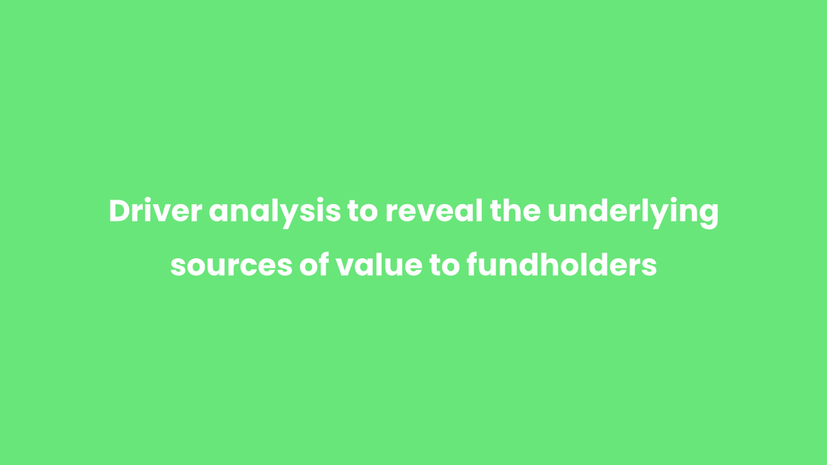 Driver analysis to reveal the underlying sources of value to fund holders