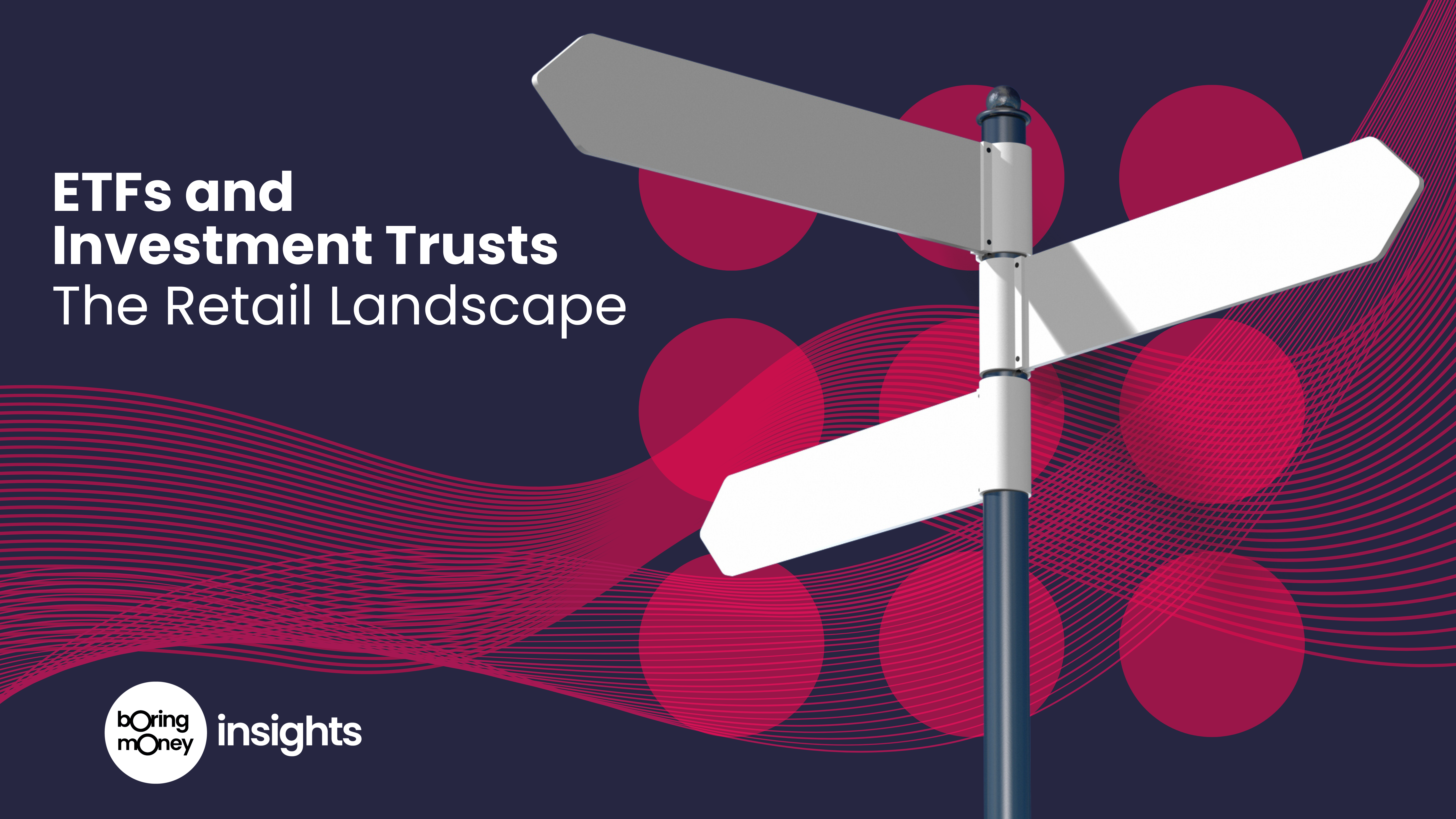 ETFs and Investment Trusts - The Retail Landscape