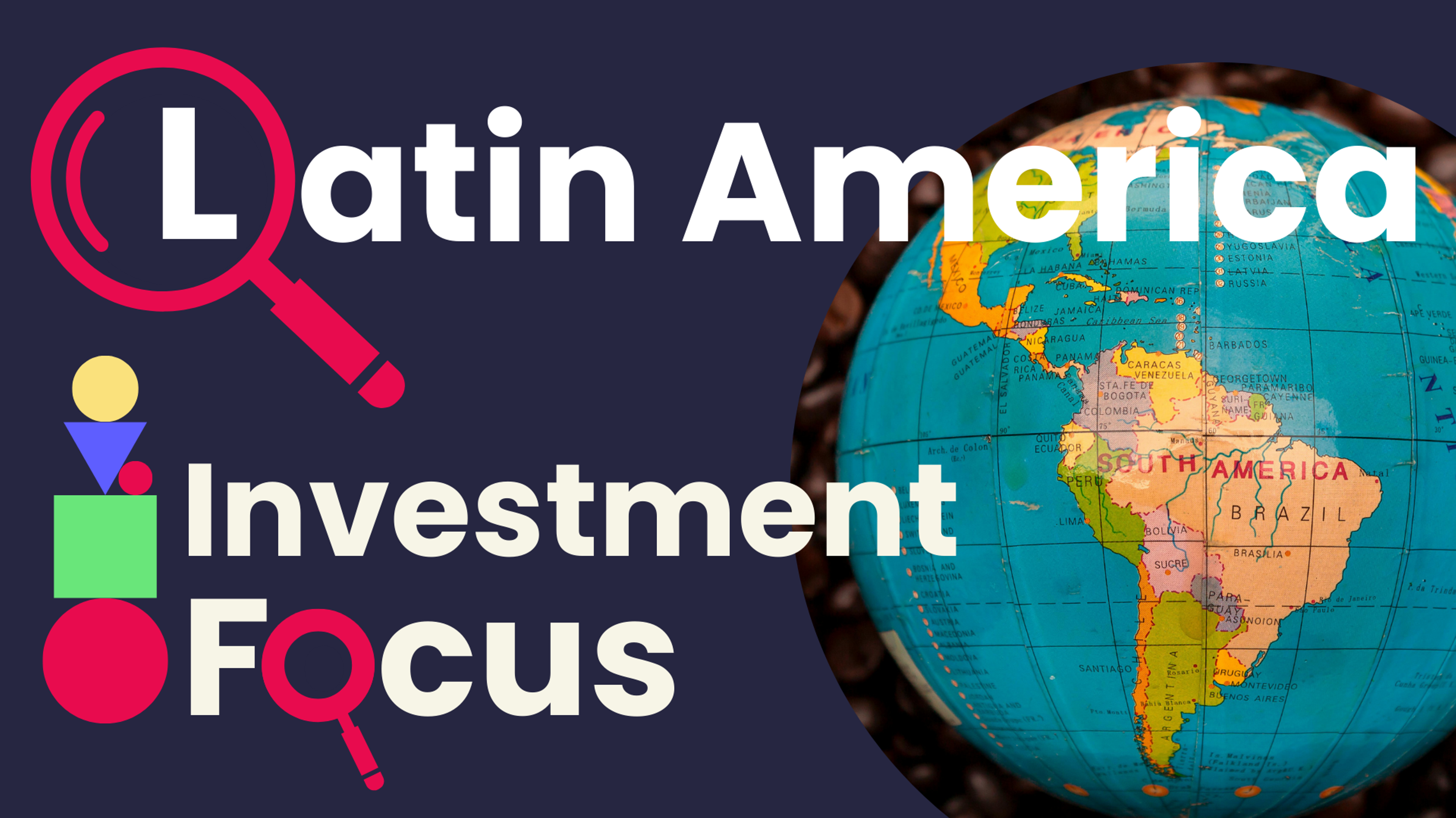 Investment Focus: Latin America