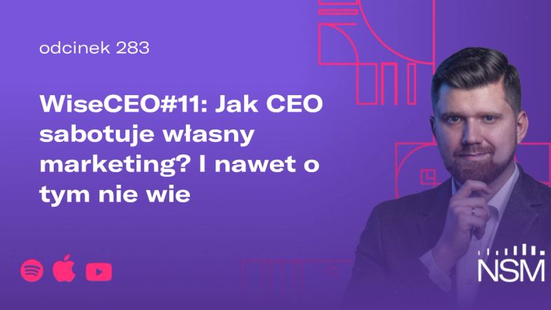 WiseCEO#11: Jak CEO sabotuje własny marketing? I nawet o tym nie wie