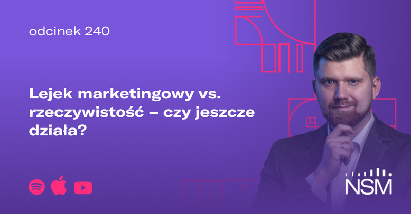 NSM 240: Lejek marketingowy vs. rzeczywistość – czy jeszcze działa?