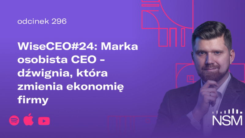 WiseCEO#24: Marka osobista CEO - dźwignia, która zmienia ekonomię firmy
