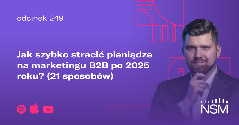 Działania i strategie – marketing B2B. Jak szybko stracić pieniądze na marketingu po 2025 roku? 21 sposobów