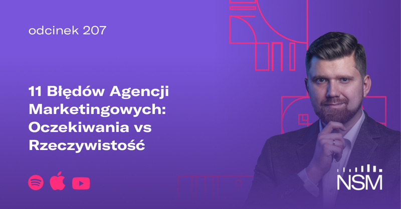 NSM 207: 11 Błędów Agencji Marketingowych: Oczekiwania vs Rzeczywistość