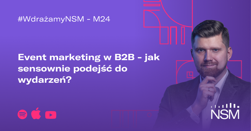 M24: Event marketing w B2B - jak sensownie podejść do wydarzeń? #WdrażamyNSM