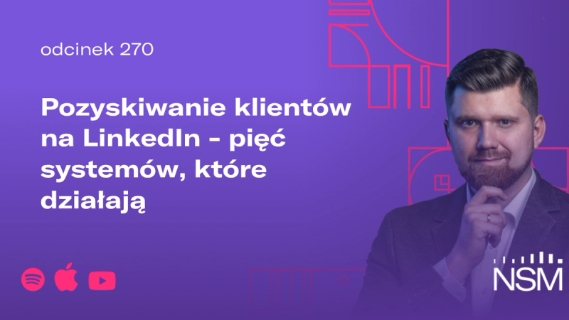 NSM 270: Pozyskiwanie klientów na LinkedIn - pięć systemów, które działają
