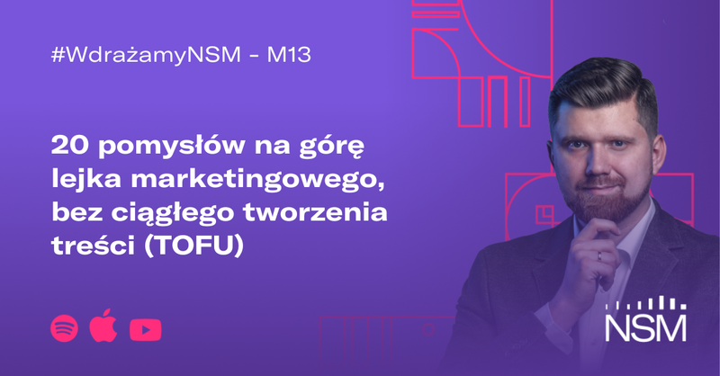 M13: 20 pomysłów na górę lejka marketingowego, bez ciągłego tworzenia treści (TOFU marketing)