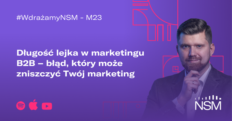 M23: długość lejka w marketingu B2B – błąd, który może zniszczyć Twój marketing #WdrażamyNSM