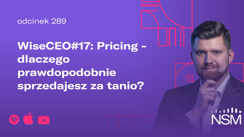 WiseCEO#17: Pricing - dlaczego prawdopodobnie sprzedajesz za tanio?