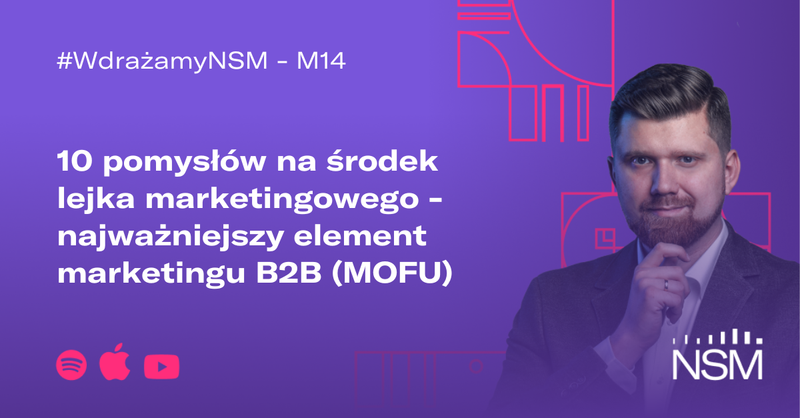 M14: 10 pomysłów na środek lejka marketingowego - najważniejszy element marketingu B2B (MOFU) #WdrażamyNSM
