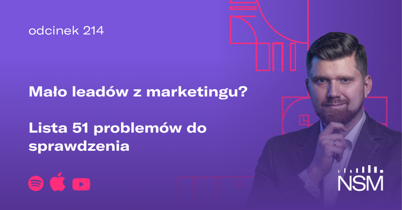 NSM 214: Mało leadów z marketingu? Lista 50 problemów do sprawdzenia