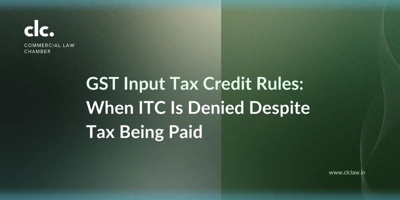 GST Input Tax Credit Rules: When ITC Is Denied Despite Tax Being Paid