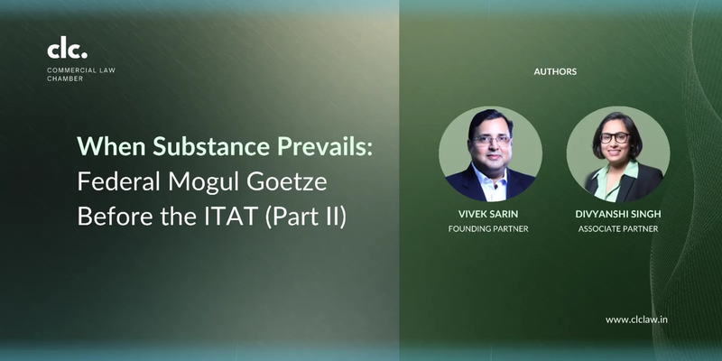 When Substance Prevails: Federal Mogul Goetze Before the ITAT (Part II)