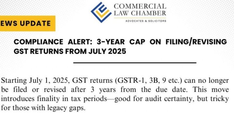 Compliance Alert: 3-Year CAP on Filing/Revising GST Returns from July 2025 