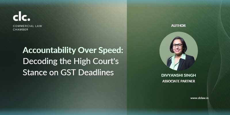 Accountability Over Speed: Decoding the High Court's Stance on GST Deadlines 