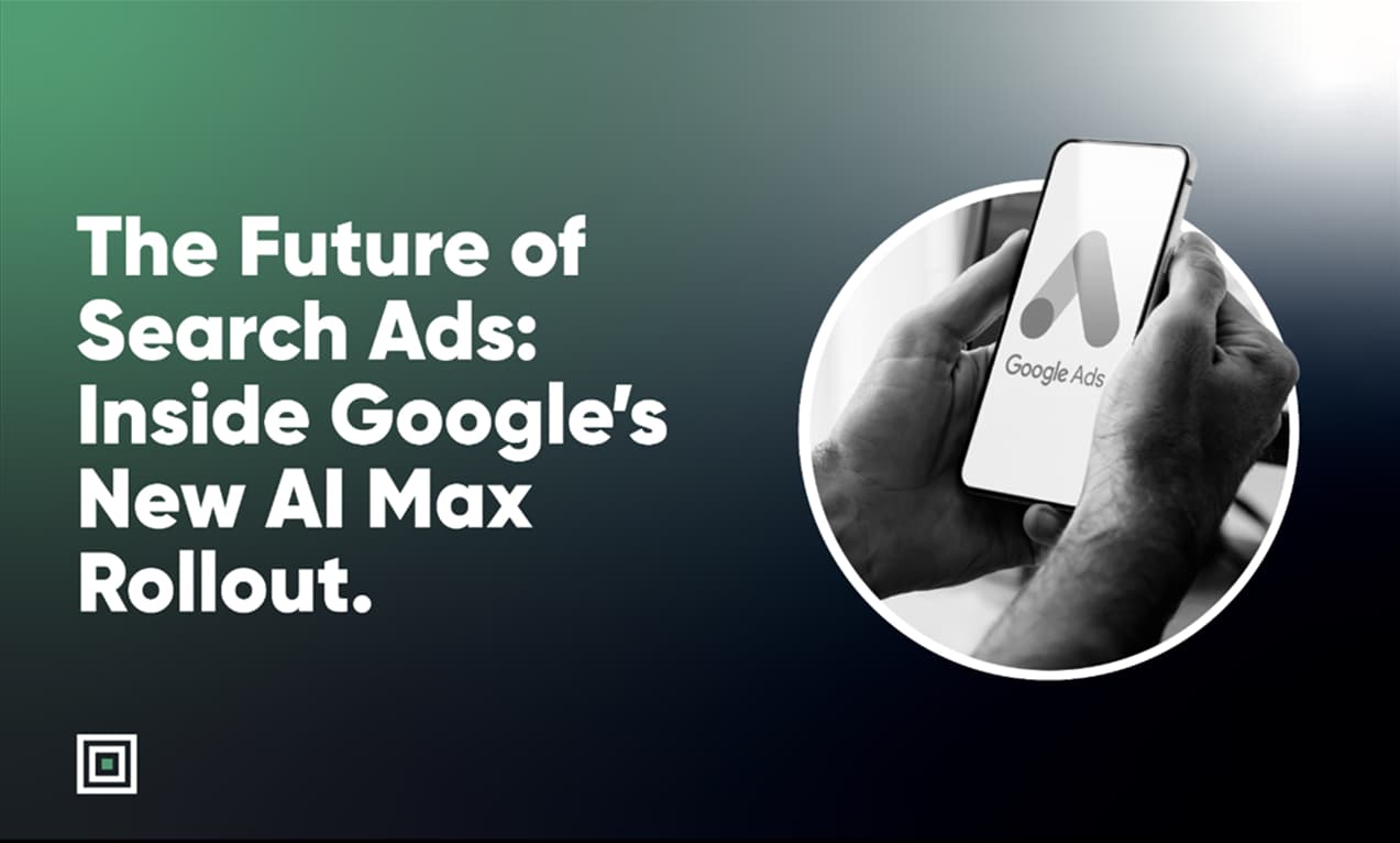 The Future of Search Ads: Inside Google’s New AI Max Rollout