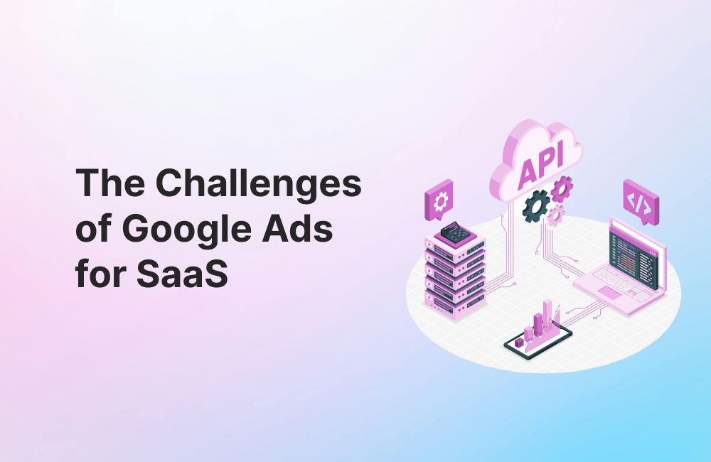 Why Is Google Ads Challenging for SaaS Companies?