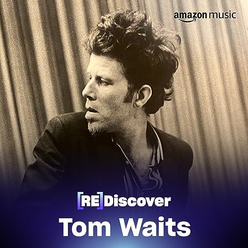 REDISCOVER Tom Waits