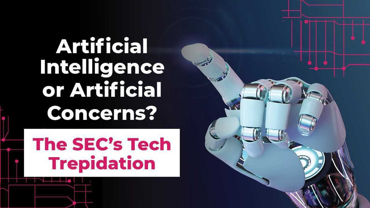 Artificial Intelligence or Artificial Concerns? The SEC's Tech Trepidation