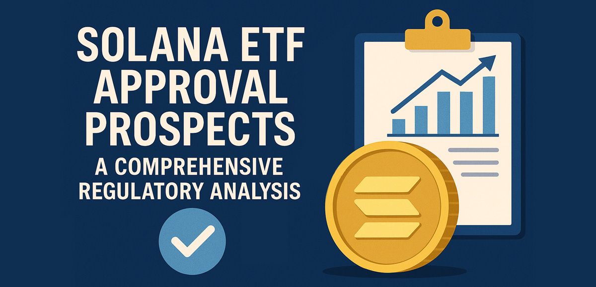 Solana ETF Approval Prospects: A Comprehensive Regulatory Analysis
