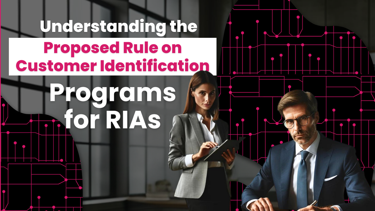 Understanding the Proposed Rule on Customer Identification Programs for RIAs