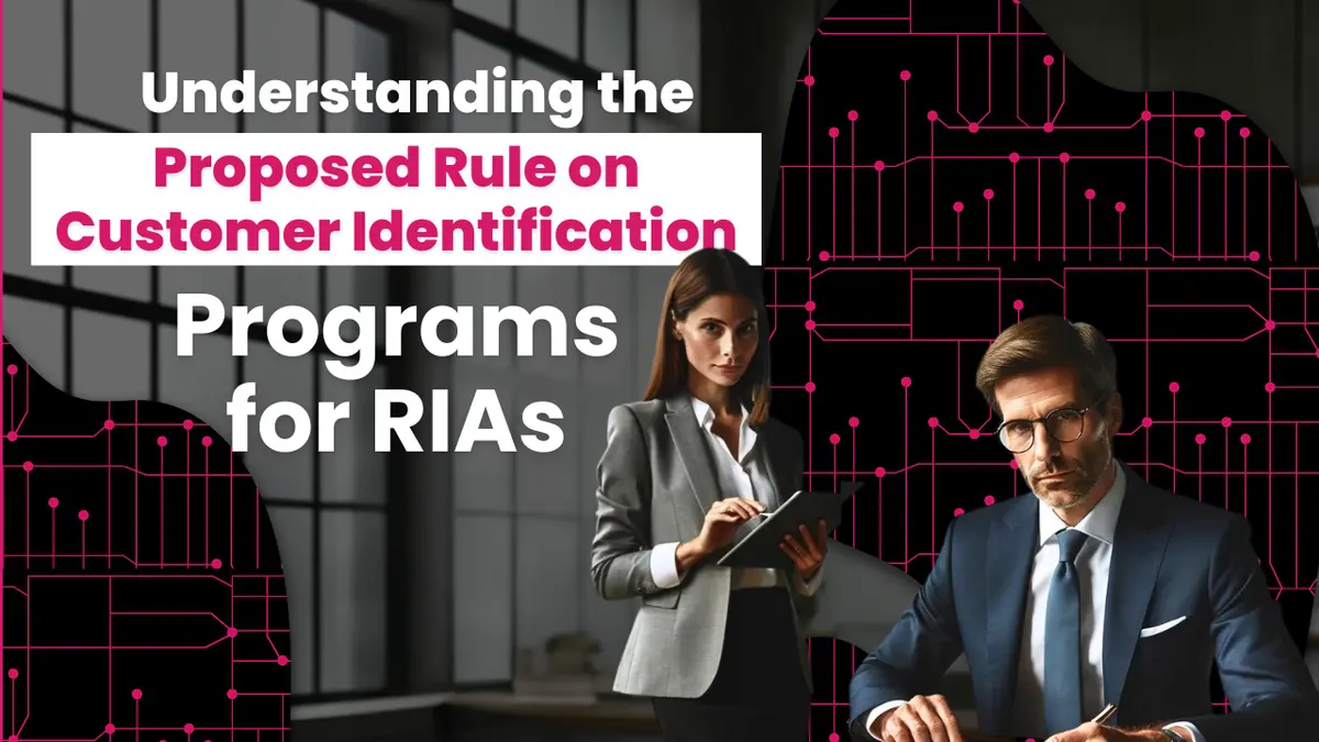 Understanding the Proposed Rule on Customer Identification Programs for RIAs