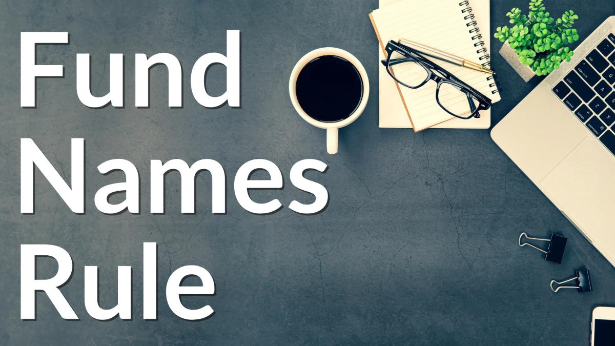 Fund Alert! Is Your Name Covered by the New Fund Names Rule?