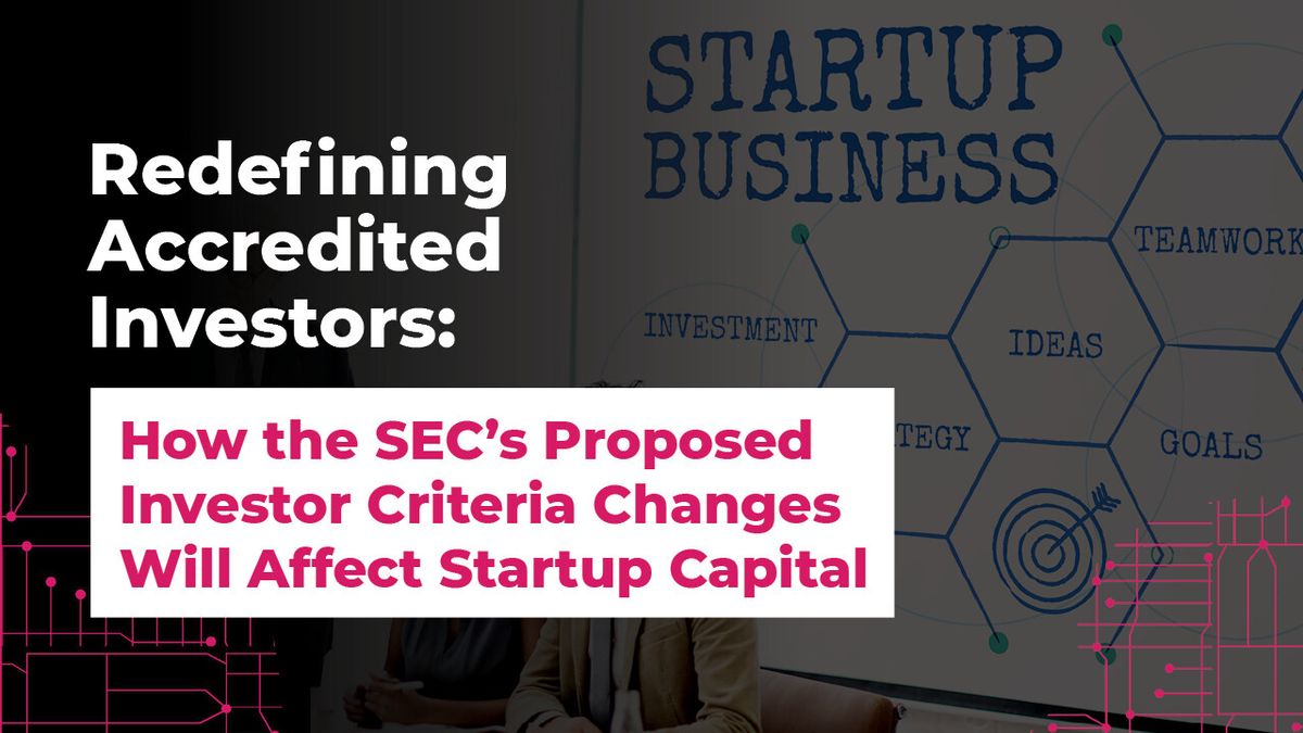 Redefining Accredited Investors: How the SEC's Proposed Investor Criteria Changes Will Affect Startup Capital