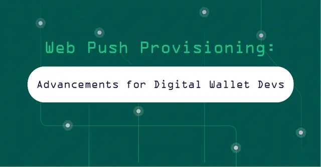 Web Push Provisioning: Advancements for Digital Wallet Developers