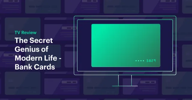 The Secret Genius of Modern Life - Bank Cards
