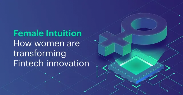 Female Intuition. Women are transforming FinTech innovation