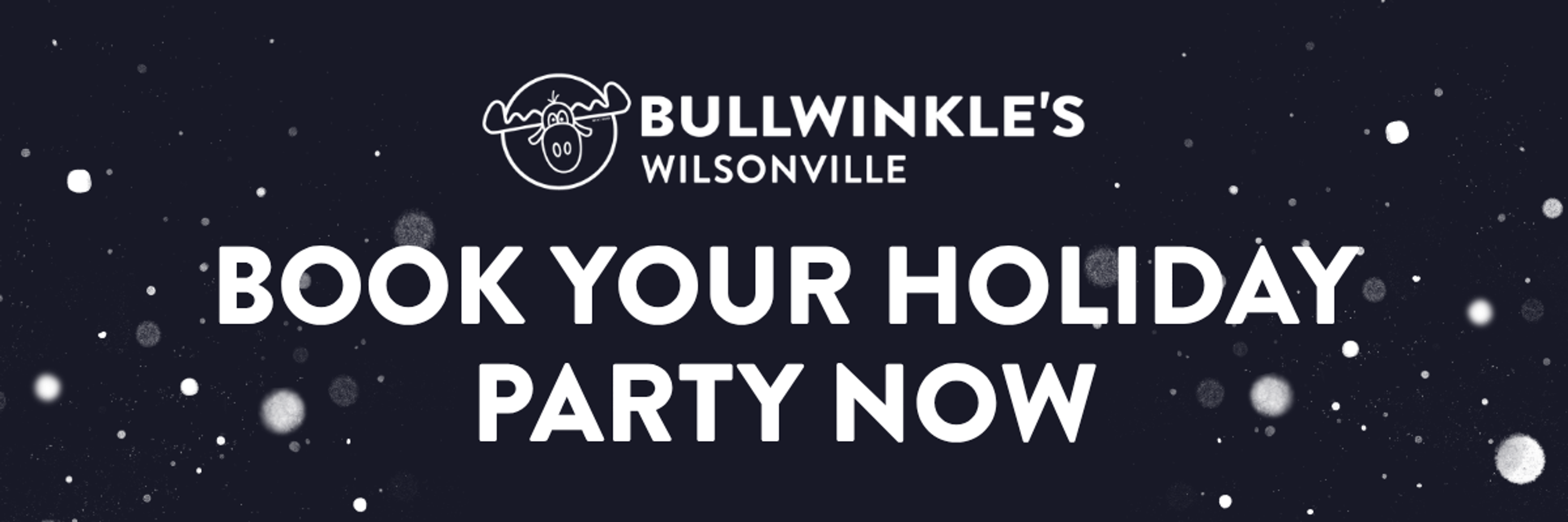 Book your holiday party now at Bullwinkle's Wilsonville
