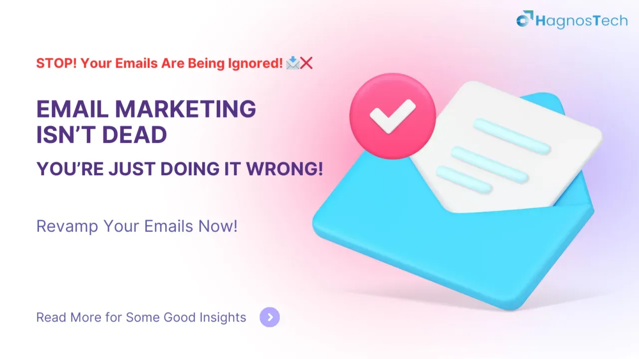 Email Marketing Isn’t Dead - You’re Just Doing It Wrong!