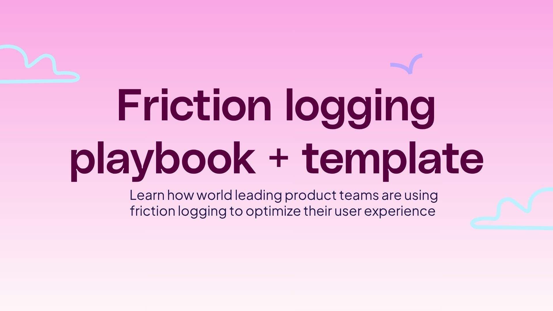 Friction logging playbook and template 
