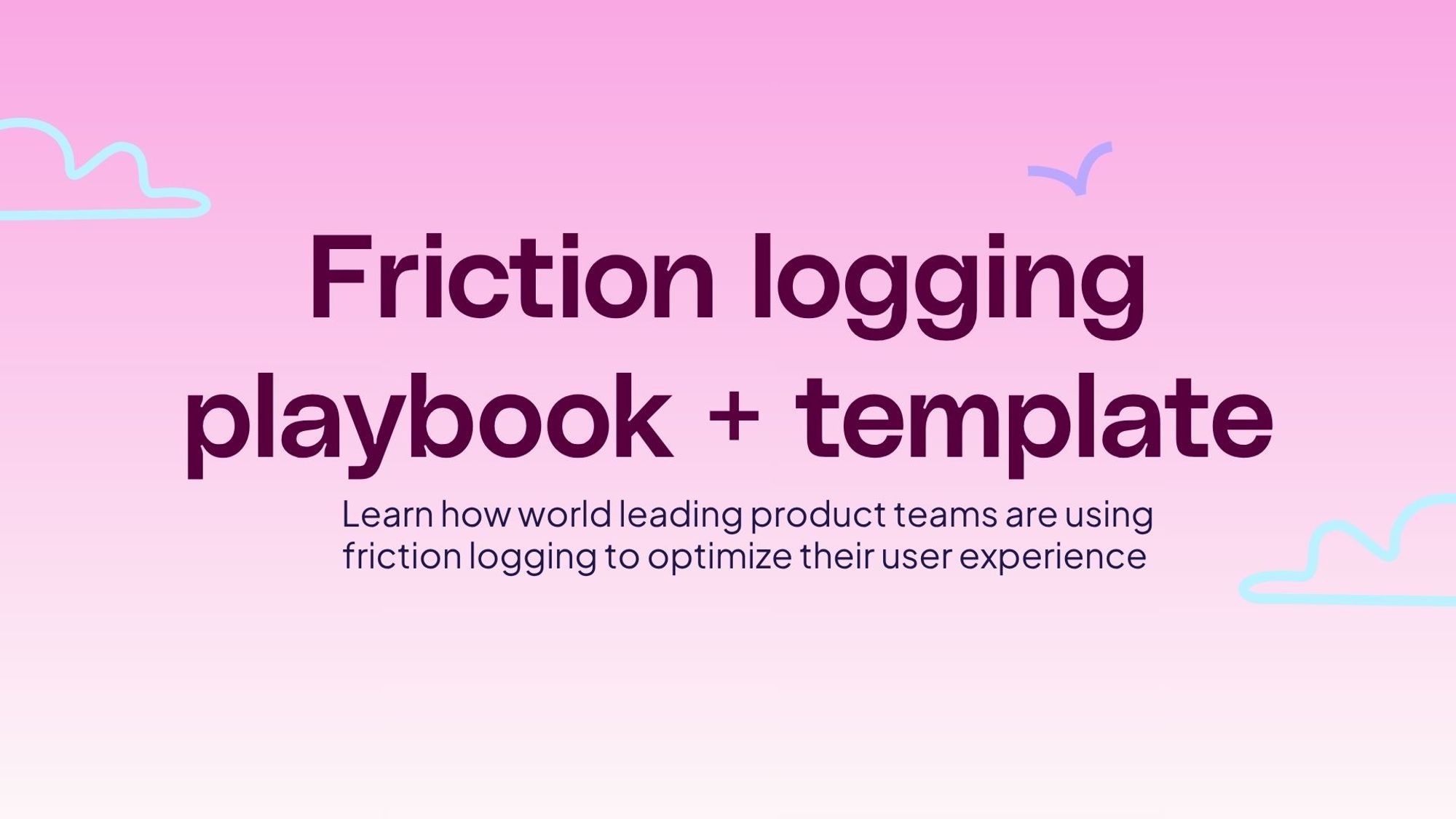 Friction logging playbook and template 