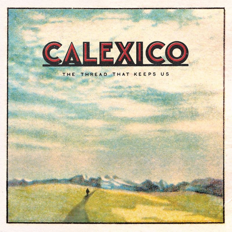 Omslag van Calexico: The Thread That Keeps Us